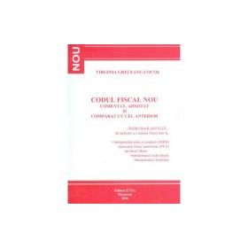 Codul Fiscal Nou. Comentat, adnotat si comparat cu cel anterior. Indrumar-sinteza de aplicare a Codului fiscal 2016 (Virginia Greceanu Cocos)