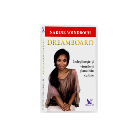 Dreamboard. Indeplineste-ti visurile si planul tau cu tine - Nadine Voindrouh