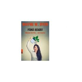 Fara scuze Naravul din fire... are lecuire - Wayne W. Dyer