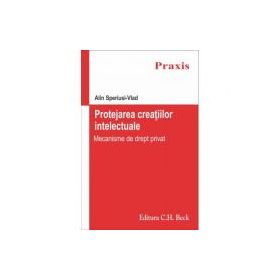 Protejarea creatiilor intelectuale. Mecanisme de drept privat - Alin Speriusi Vlad
