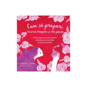 Cum sa prepari elixirul dragostei si alte potiuni - Stephanie L. Tourles