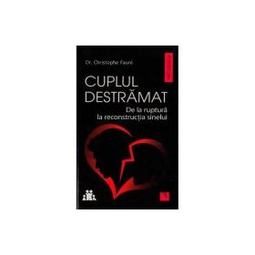 Cuplul destramat. De la ruptura la reconstructia sinelui - Christophe Faure