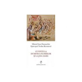Cuvinte la Duminica Floriilor si la Joia Mare - sf. Ioan Damaschin, Teofan Kerameul