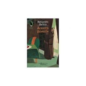 Aceasta poveste - Alessandro Baricco