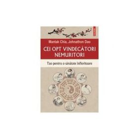 Cei opt vindecatori nemuritori. Tao pentru o sanatate infloritoare - Mantak Chia, Johnathon Dao