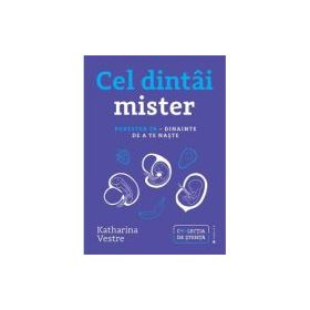 Cel dintai mister. Povestea ta, dinainte de a te naste - Katharina Vestre