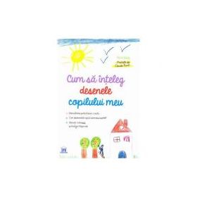 Cum sa inteleg desenele copilului meu - Rene Baldy