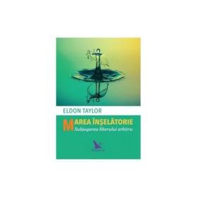 Marea inselatorie. Subjugarea liberului arbitru - Dr. Eldon Taylor