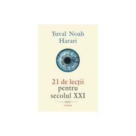 21 de lectii pentru secolul 21 - Yuval Noah Harari. Traducere de Lucia Popovici