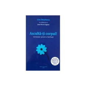 Asculta-ti corpul. Versiune pentru barbati - Lise Bourbeau, Jean-Pierre Gagnon