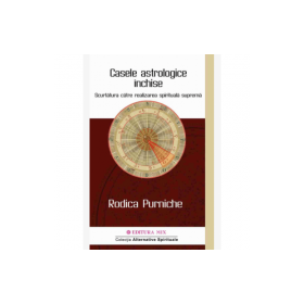 Casele astrologice inchise. Scurtatura catre realizarea spirituala suprema - Rodica Purniche
