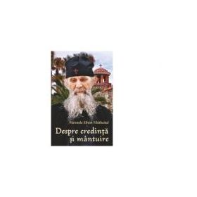 Despre credinta si mantuire - Pr Efrem Filotheitul