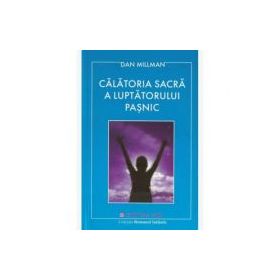 Calatoria sacra a luptatorului pasnic - Dan Millman