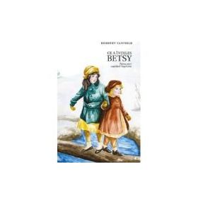 Ce a inteles Betsy. Frumusetea copilariei - Dorothy Canfield