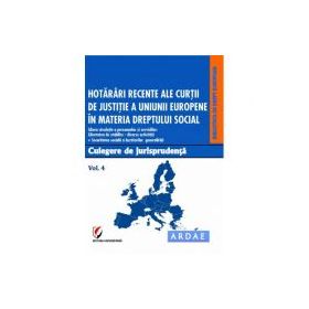 Hotarari recente ale Curtii de Justitie a Uniunii Europene in materia dreptului social. Culegere de jurisprudenta. Volumul 4 - Dragos Calin