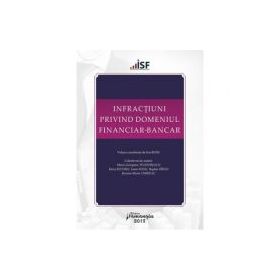 Infractiuni privind domeniul financiar-bancar. Volum coordonat de Ion Rusu