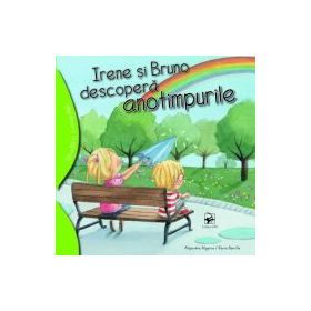 Irene si Bruno descopera anotimpurile - Alejandro Algarra. Ilustratii de Rocio Bonilla