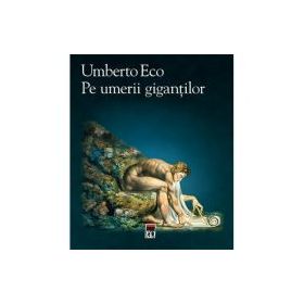 Pe umerii gigantilor - Umberto Eco