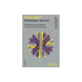 Psihologia Sinelui. Prelegerile de la Institutul de Psihanaliza din Chicago - Heinz Kohut