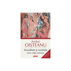 Sexualitate si societate. Istorie, religie si literatura. Editia a II-a - Andrei Oisteanu