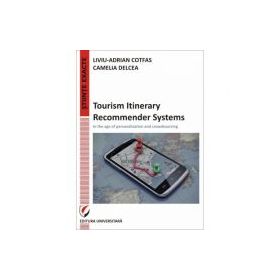 Tourism Itinerary Recommender Systems - In the age of personalization and crowdsourcing - Liviu-Adrian Cotfas