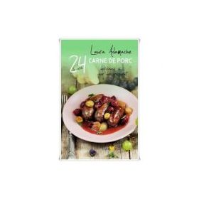 24 De Retete. Carne De Porc Si Usor De Preparat - Laura Adamache