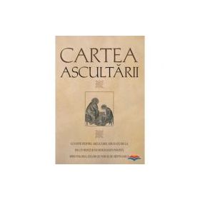 Cartea ascultarii. Cuvinte pentru ascultare adunate de la multi sfinti si dumnezeiesti parinti, spre folosul celor ce vor sa se mintuiasca