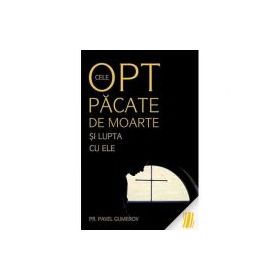 Cele opt pacate de moarte si lupta cu ele, Ascetica ortodoxa pentru mireni - pr. Pavel Gumerov
