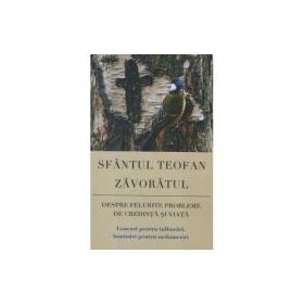 Despre felurite probleme de credinta si viata. Leacuri pentru tulburari, luminari pentru nedumeriri - sf. Teofan Zavoratul