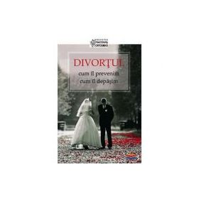 Divortul: cum il prevenim, cum il depasim. Editie alcatuita de Dmitry Semenik