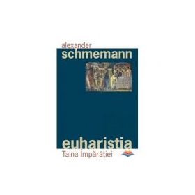 Euharistia. Taina Imparatiei - pr. Alexander Schmemann