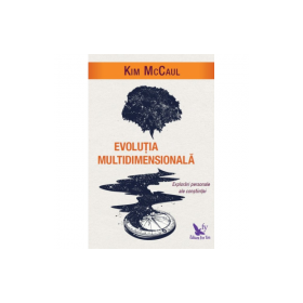 Evolutia multidimensionala. Explorari personale ale constiintei - Kim McCaul
