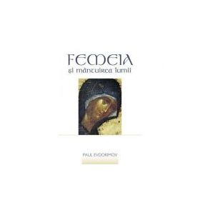 Femeia si mantuirea lumii - Paul Evdokimov. Traducere de Gabriela Moldoveanu