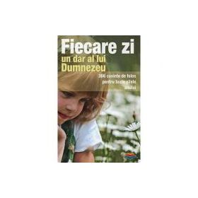 Fiecare zi, un dar al lui Dumnezeu. 366 cuvinte de folos pentru toate zilele anului. Editia a doua