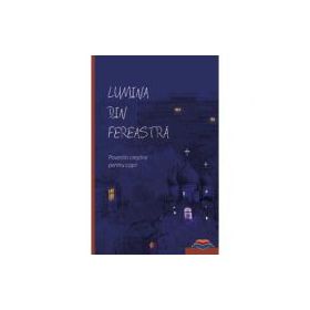 Lumina din fereastra. Povestiri crestine pentru copii