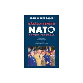 Batalia pentru NATO - Ioan Mircea Pascu