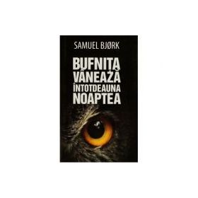 Bufnita vaneaza intotdeauna noaptea - Samuel Bjork