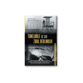 Tunelurile de sub zidul Berlinului - Greg Mitchell