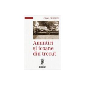 Amintiri si icoane din trecut - Olga Gigurtu