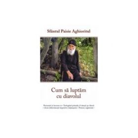 Cum sa luptam cu diavolul - Cuviosul Paisie Aghioritul