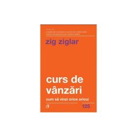 Curs de vanzari. Cum sa vinzi orice oricui - Zig Ziglar