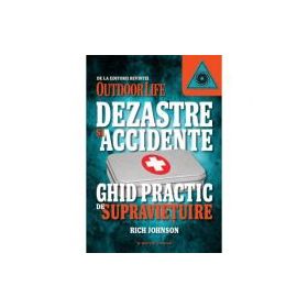 Dezastre si accidente. Ghid practic de supravietuire - Rich Johnson