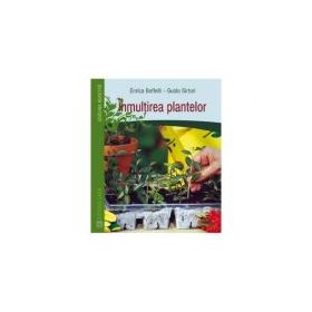 Inmultirea plantelor - Enrica Boffelli, Guido Sirtori