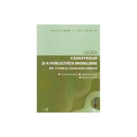 Legea cadastrului si a publicitatii imobiliare nr. 7-1996 si legislatie conexa ianuarie 2019. Editie tiparita pe hartie alba
