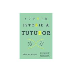 Scurta istorie a tuturor. Ce povesti spun genele noastre - Adam Rutherford