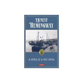 A avea si a nu avea - Ernest Hemingway