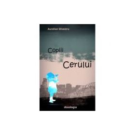 Copiii Cerului - Aurelian Silvestru