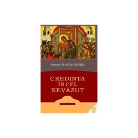 Credinta in Cel Nevazut - Arhim. Placide Deseille