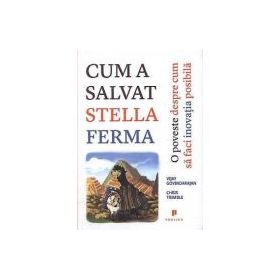 Cum a salvat Stella ferma. O poveste despre cum sa faci inovatia posibila - Vikay Govindarajan