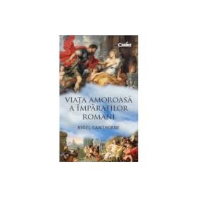 Viata amoroasa a imparatilor romani - Nigel Cawthorne